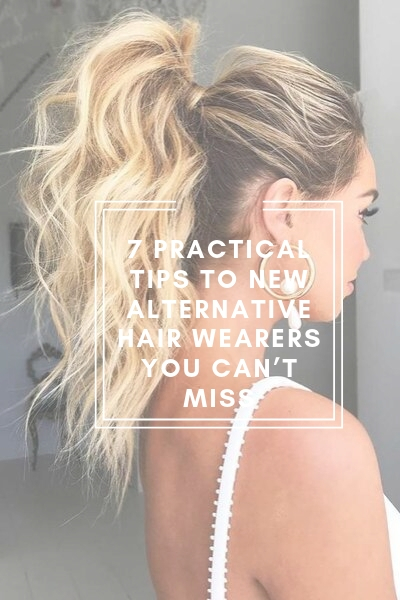 7 Practical Tips to New Alternative Hair Wearers You Can’t Miss
