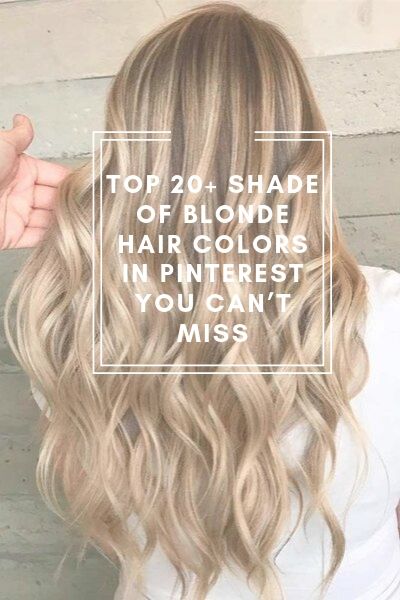 TOP 20+ Shade of Blonde Hair Colors in Pinterest You Can’t Miss